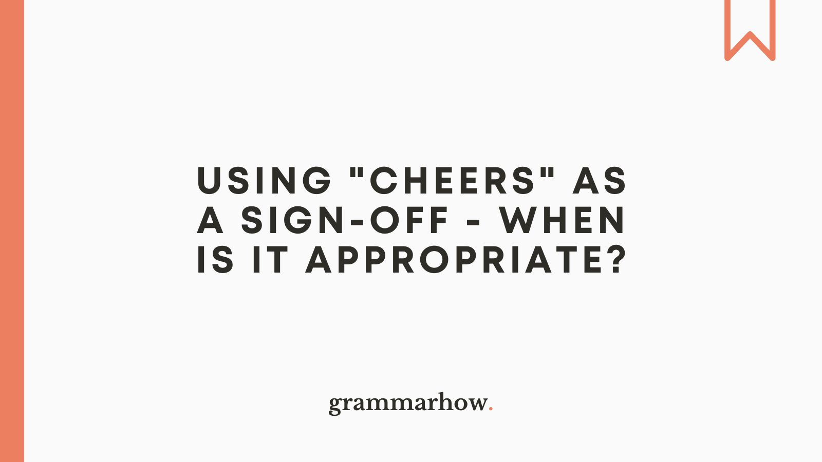 Using "Cheers" as a SignOff When Is It Appropriate?