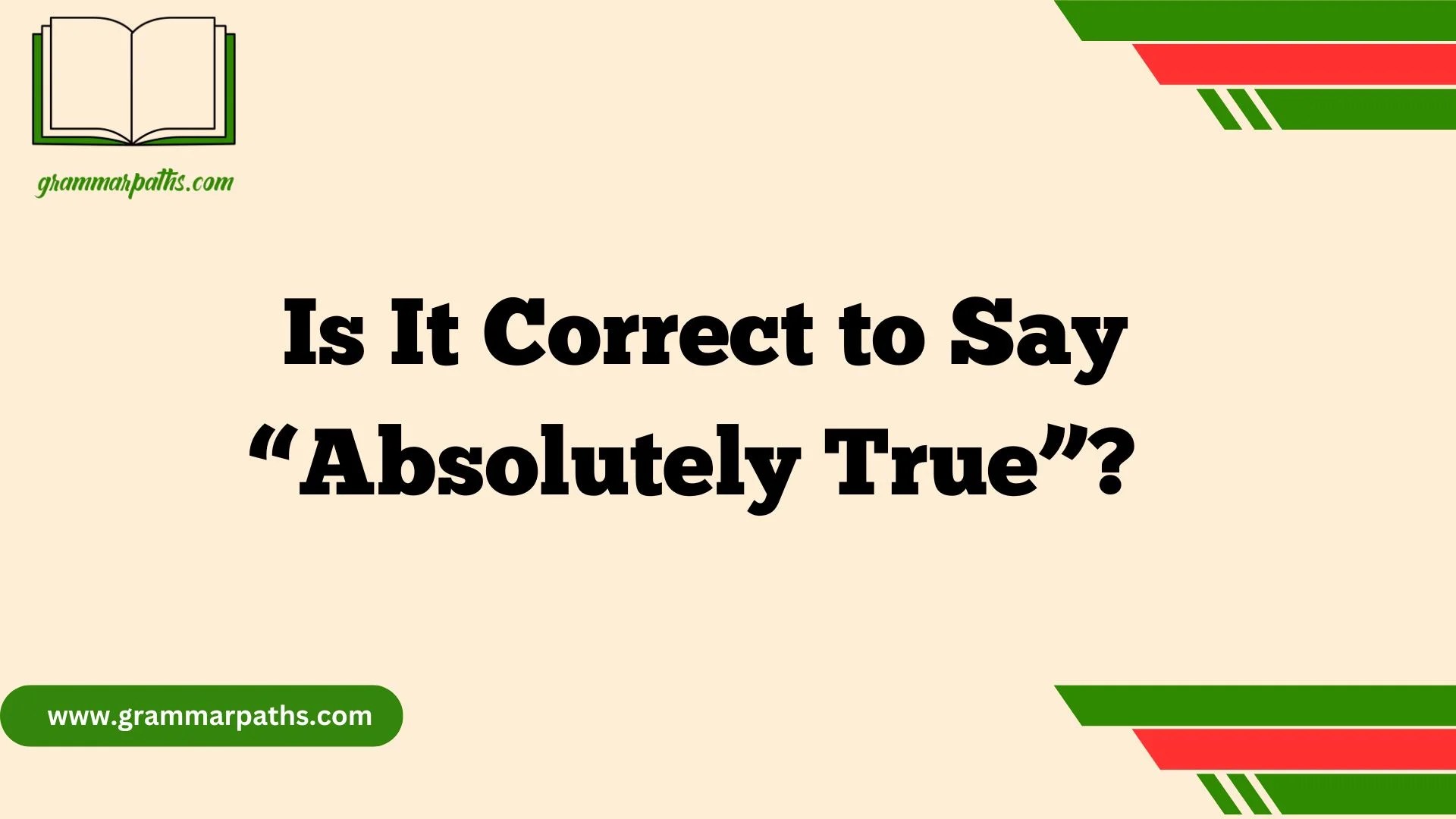 Is It Correct to Say “Absolutely True”?