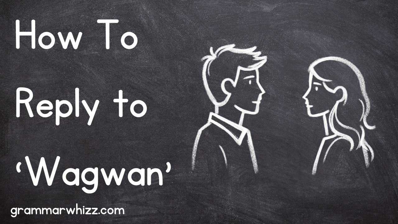 'Wagwan' How to Reply and What It Means! Grammar Whizz