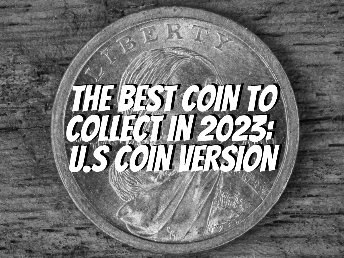 The Best Coin To Collect In 2023 U.S Coin Version The Collectors