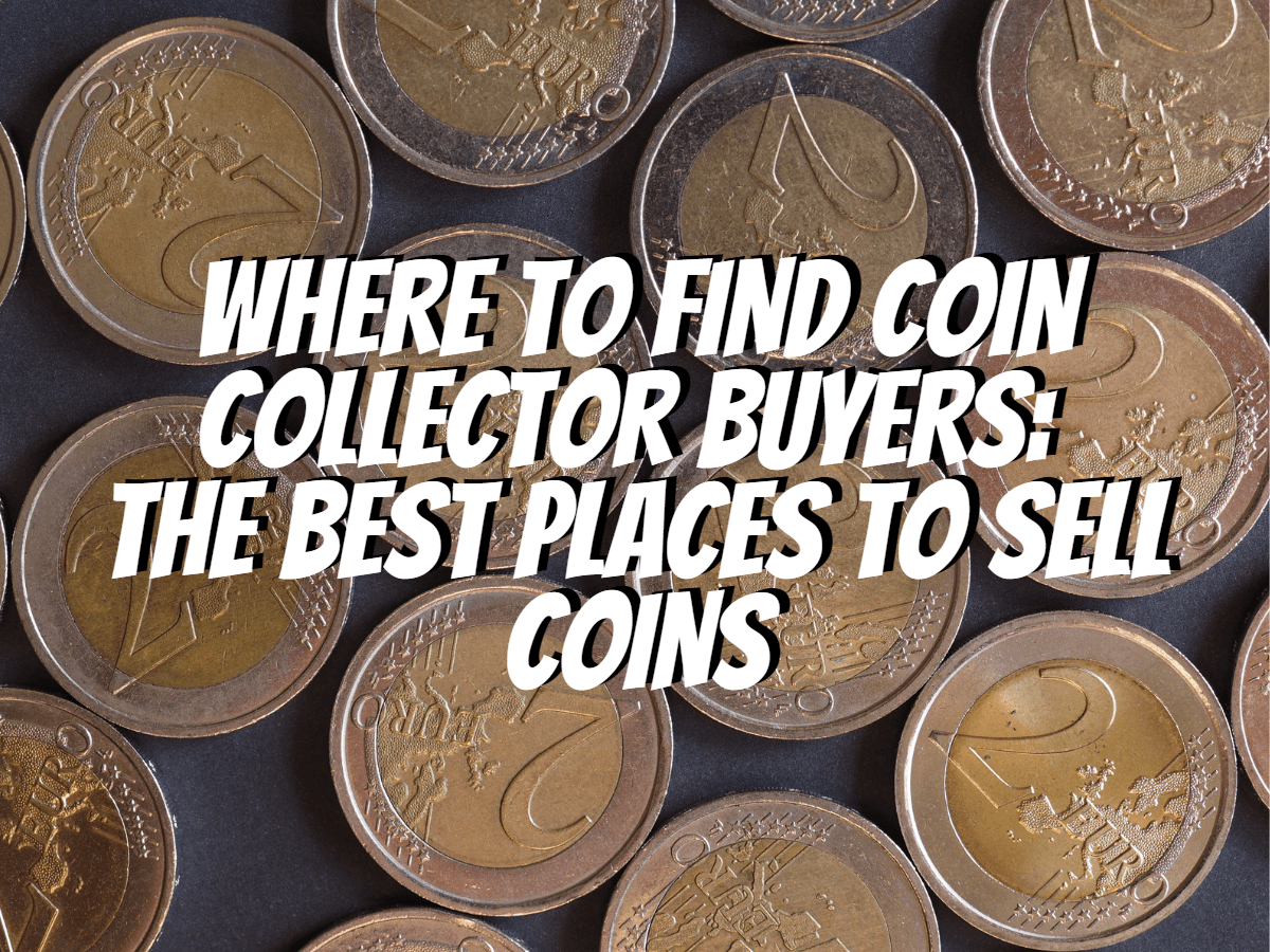 Where To Find Coin Collector Buyers The Best Places To Sell Coins