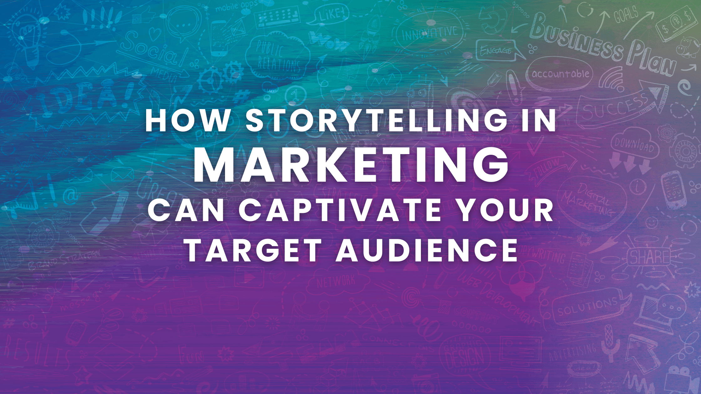 How Storytelling in Marketing Can Captivate Your Target Audience