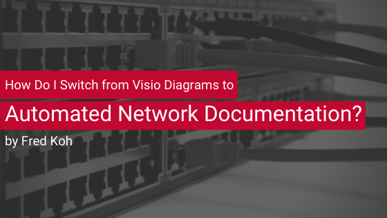 How Do I Switch from Visio Diagrams to Automated Network Documentation