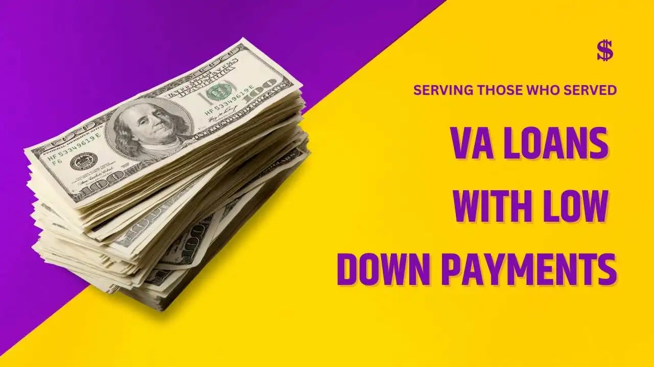 Serving Those Who Served VA Loans with Low Down Payments and