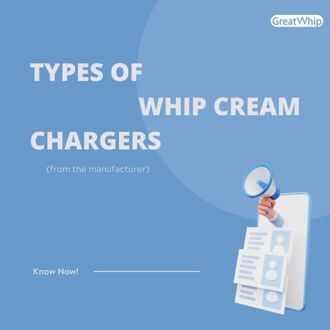 Types of Whip Cream Chargers(from the manufacturer)