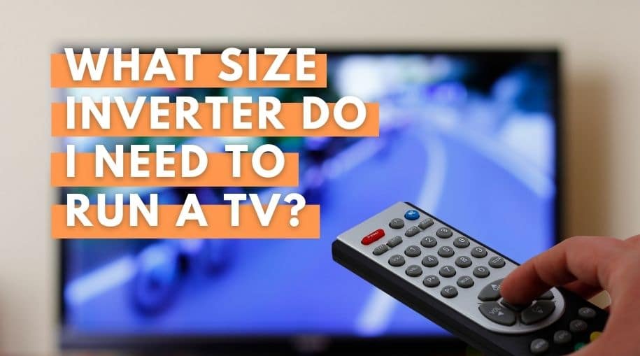 What Size Inverter Do I Need To Run A TV? [Our EASY Guide]