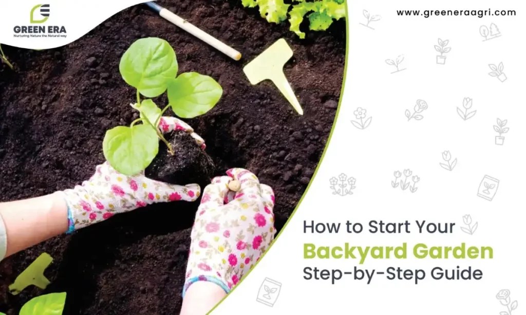 How to Start Your Backyard Garden StepbyStep Guide Green Era Agri