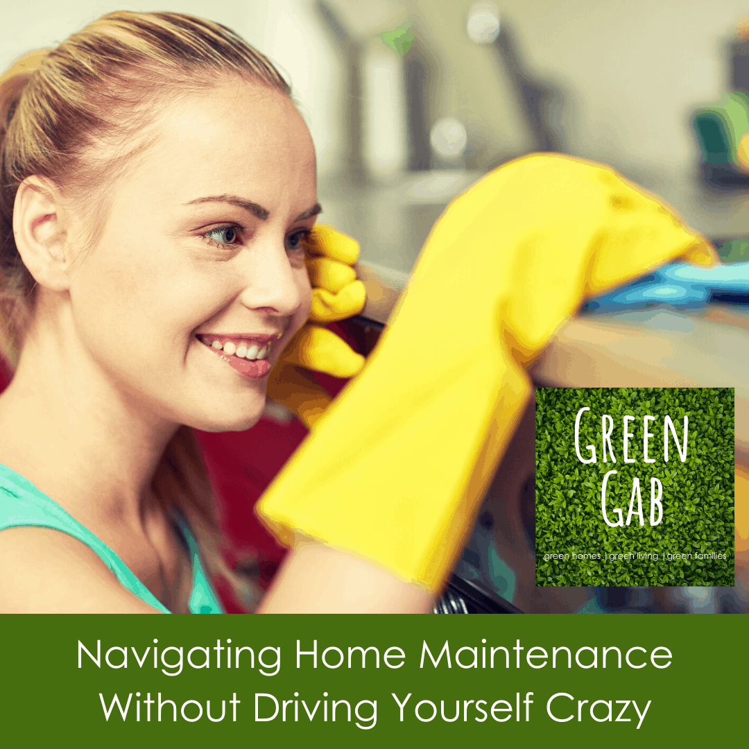 Navigating Home Maintenance Without Driving Yourself Crazy Green Home Coach
