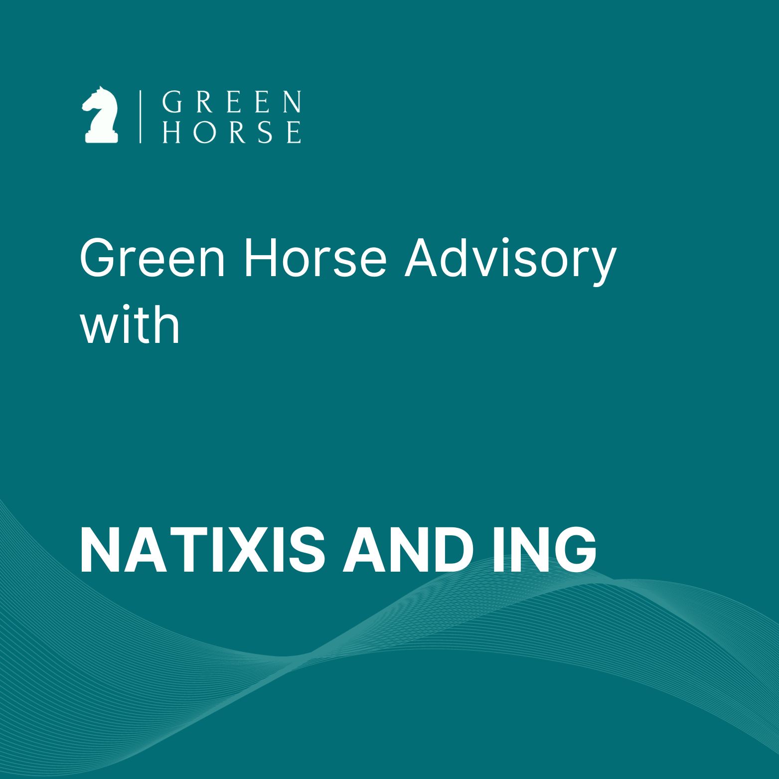 GREEN HORSE ADVISORY WITH NATIXIS AND ING Green Horse Advisory