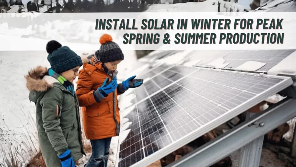 Install Solar In Winter For Peak Spring, Summer Production Green