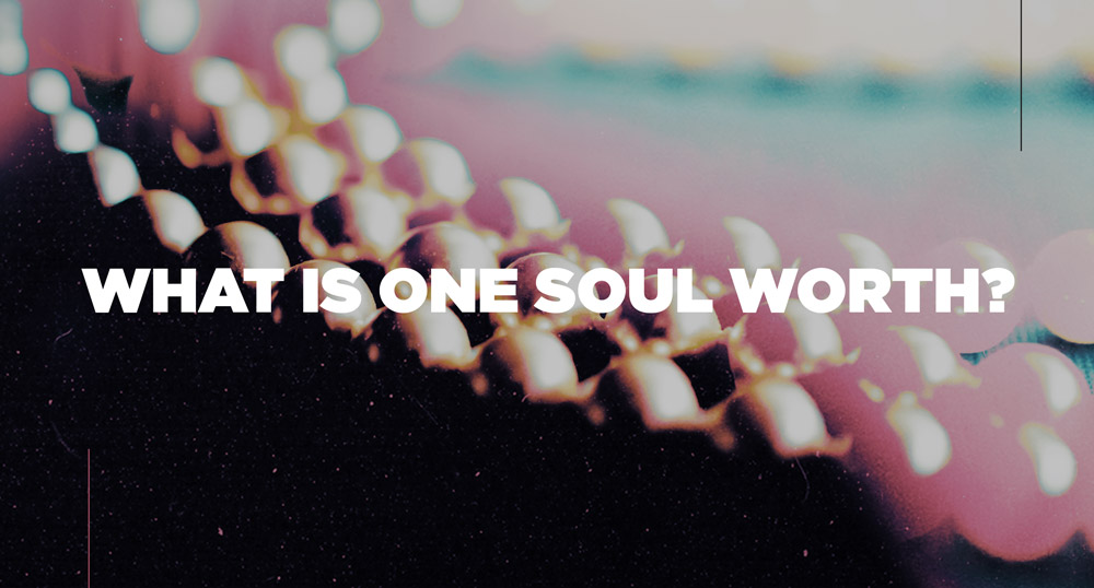 What Is One Soul Worth? Gregory Dickow Ministries