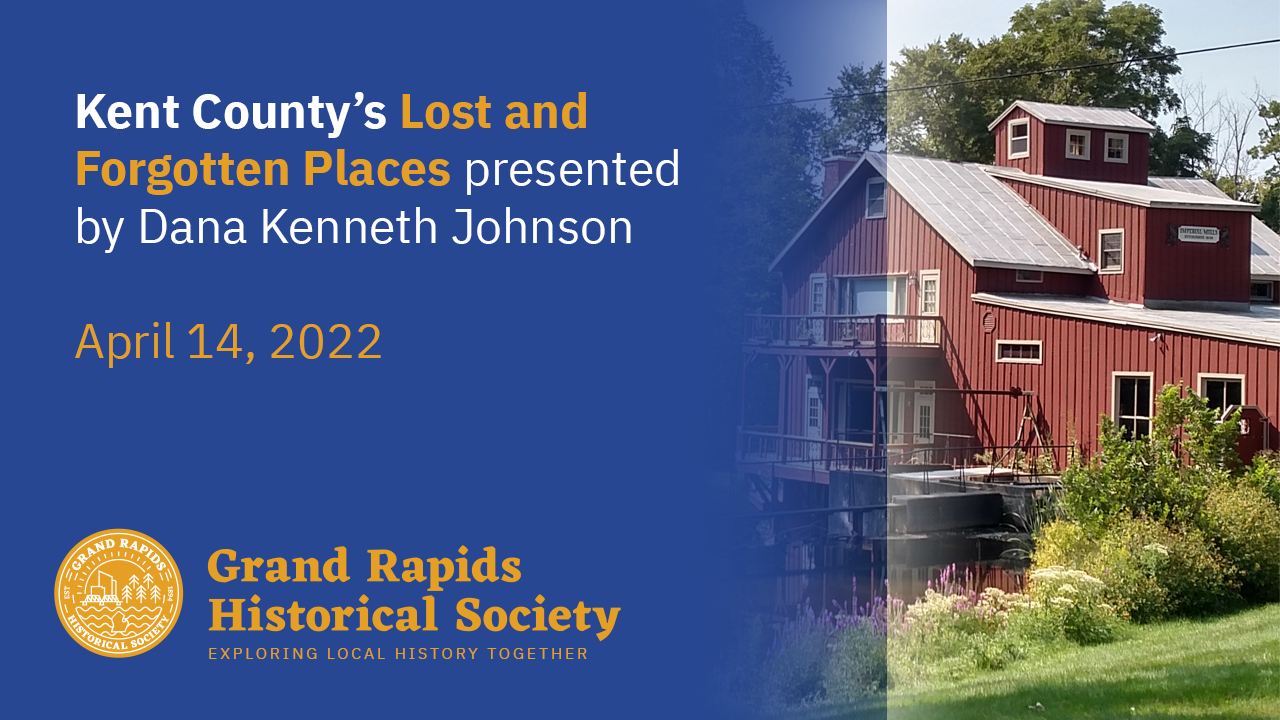 Kent County’s Lost & Places Grand Rapids Historical Society