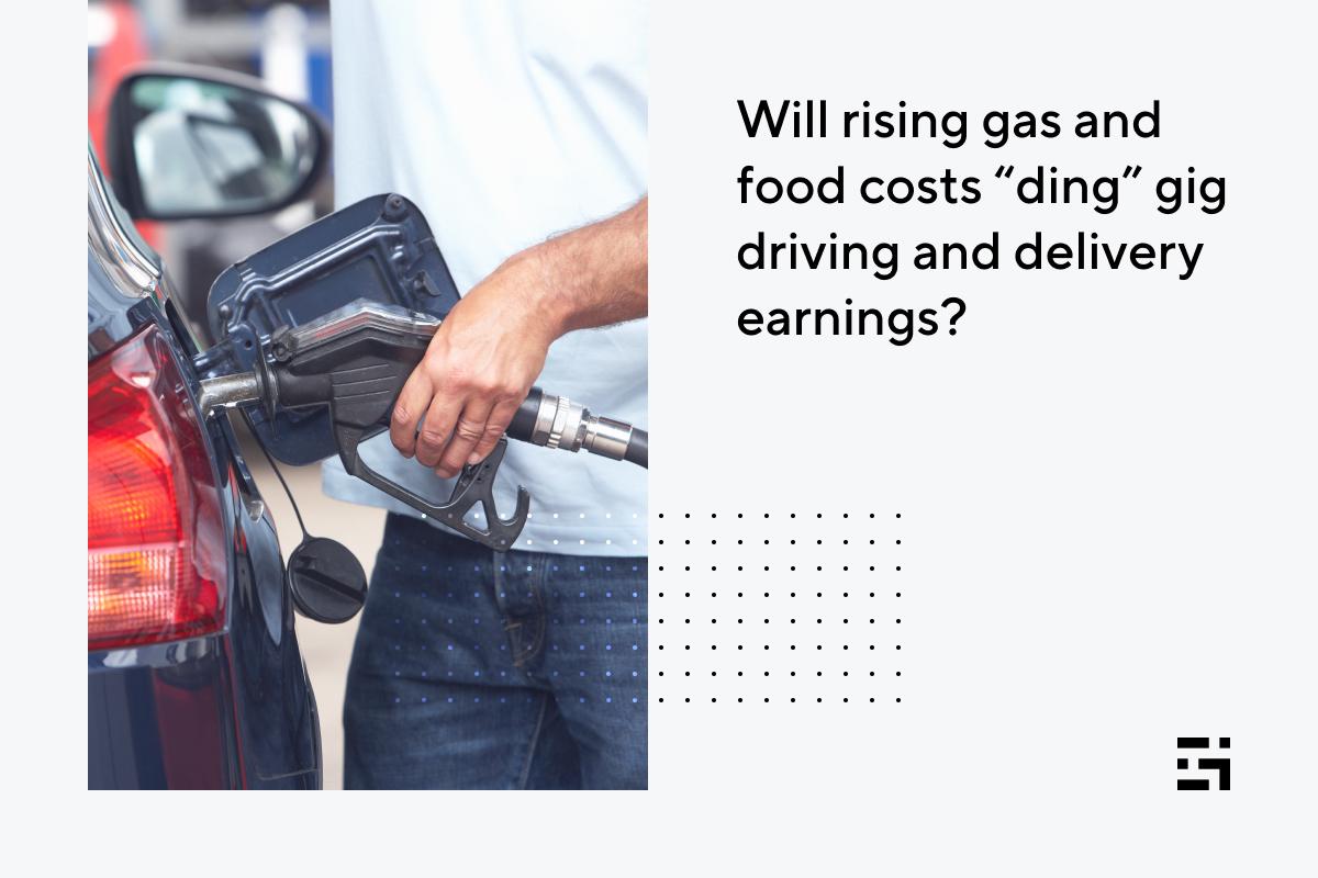 Will rising gas and food costs “ding” gig driving and delivery earnings
