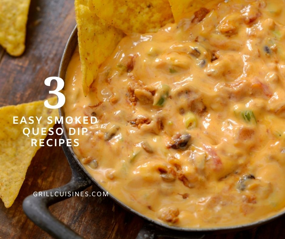 Smoked Queso Dip Recipes Three Easy Variations to Make