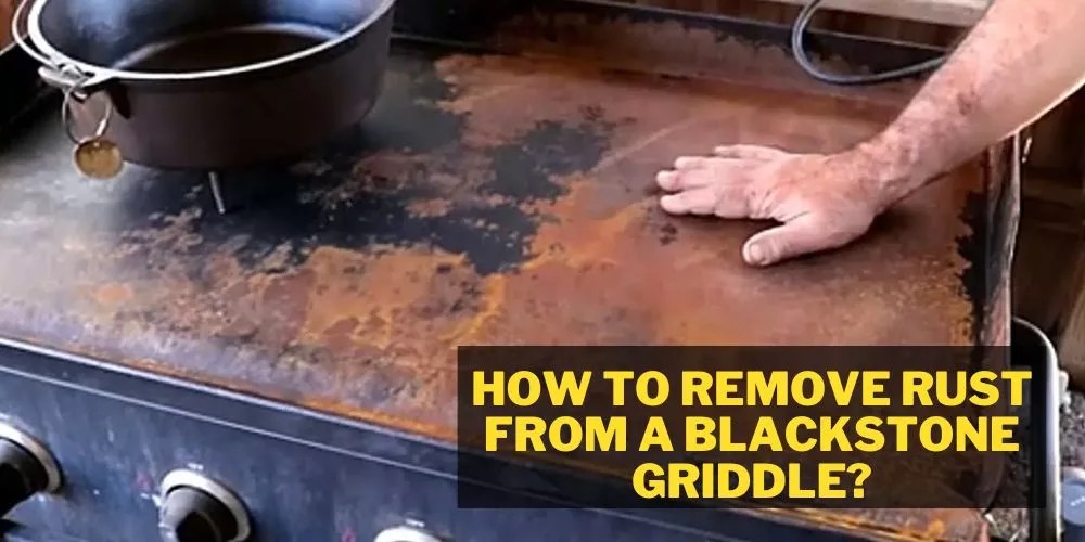 How To Remove Rust From A Blackstone Griddle?
