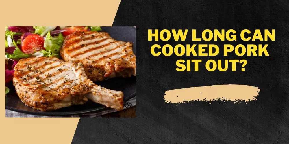 How Long Can Cooked Pork Sit Out? Timeframe)