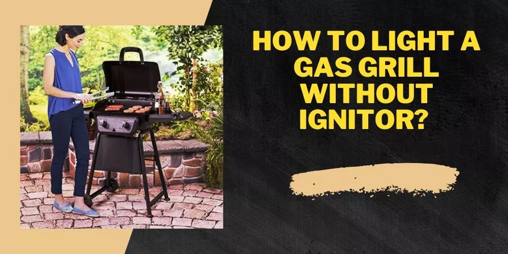 How To Light A Gas Grill Without Ignitor? (Essential BBQ Skill)