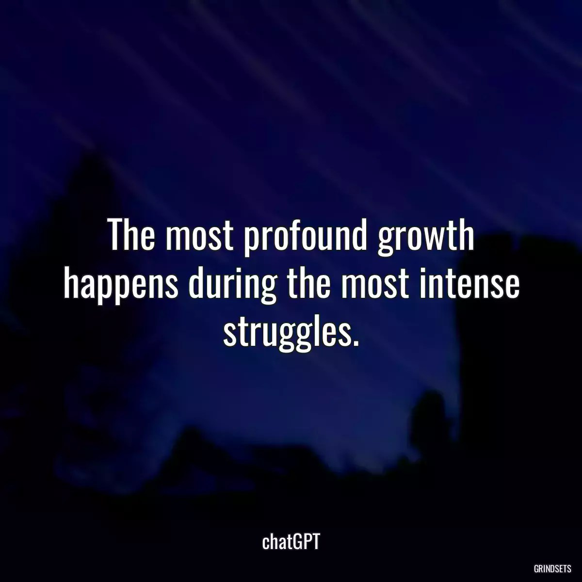 The most profound growth happens during the most i... Grindsets