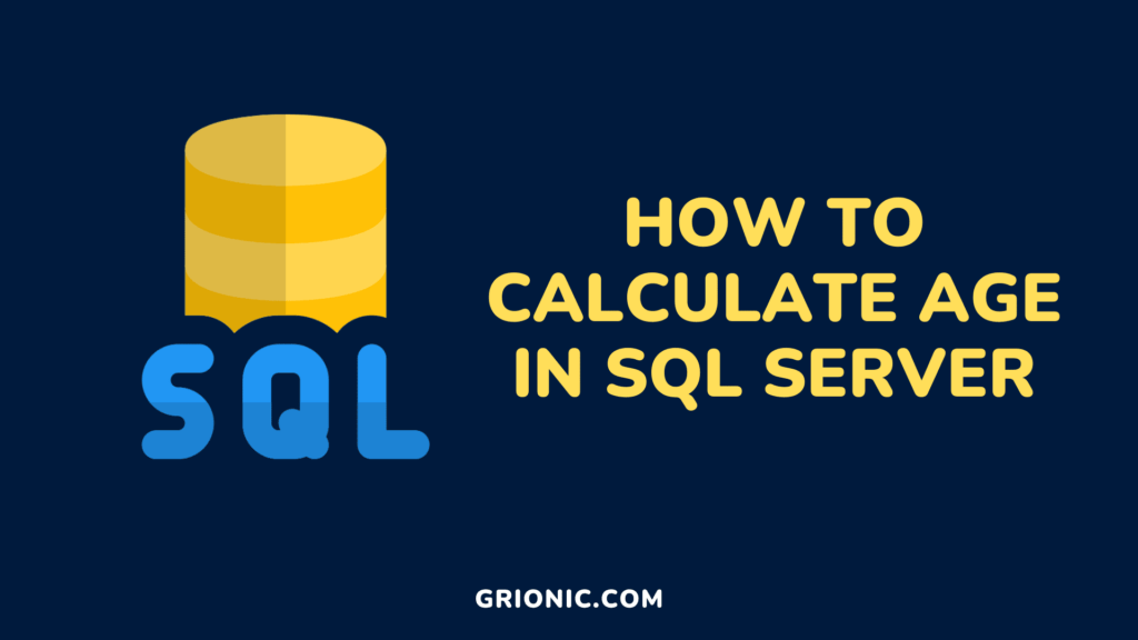 How to Calculate Age between Date of Birth and Today in SQL Server