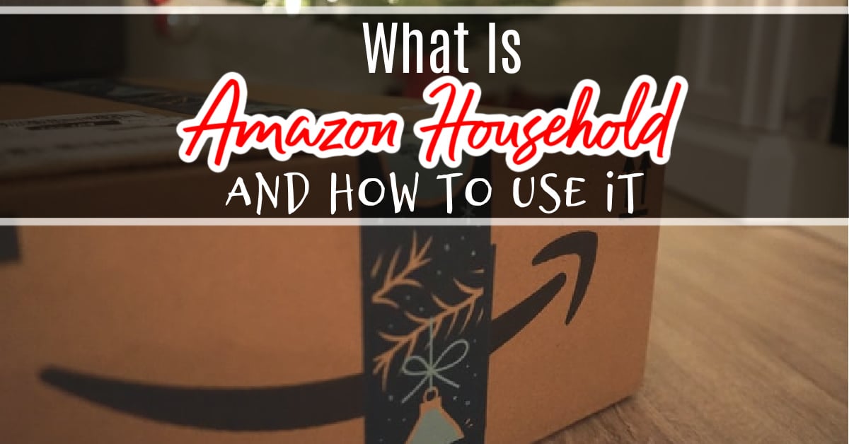 What Is Amazon Household And How To Use It