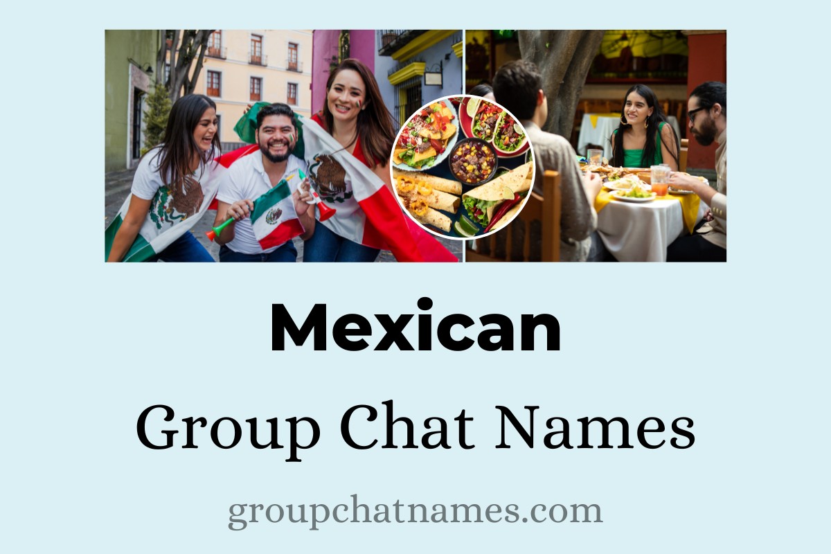 198 Mexican Group Chat Names That Add Salsa to Your Convo