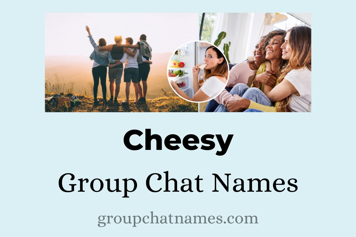 174 Cheesy Group Chat Names That Are Simply Irresistible