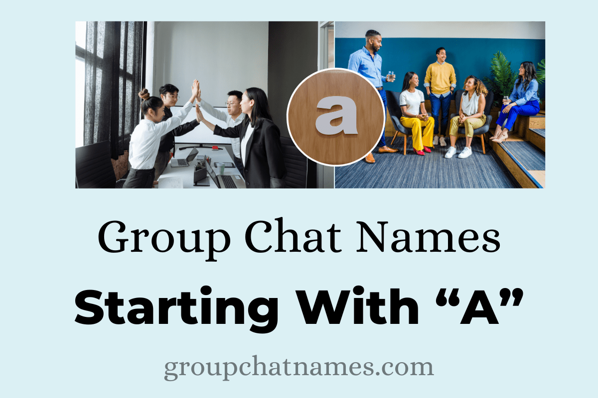 245 Group Chat Names Staring With A (Names To Admire)
