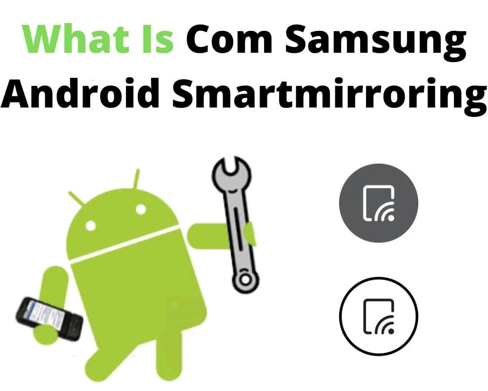 What Is Com Samsung Android Smartmirroring And How To Fix It?