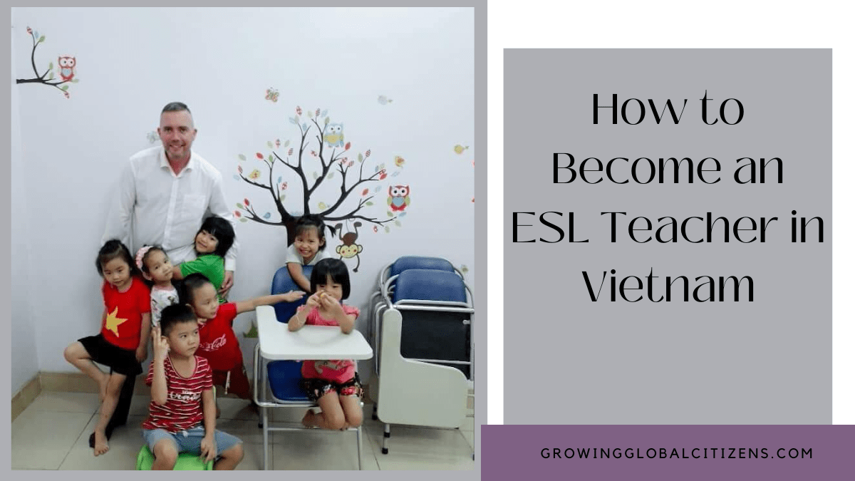 How to an ESL Teacher in Vietnam and what it’s like Growing