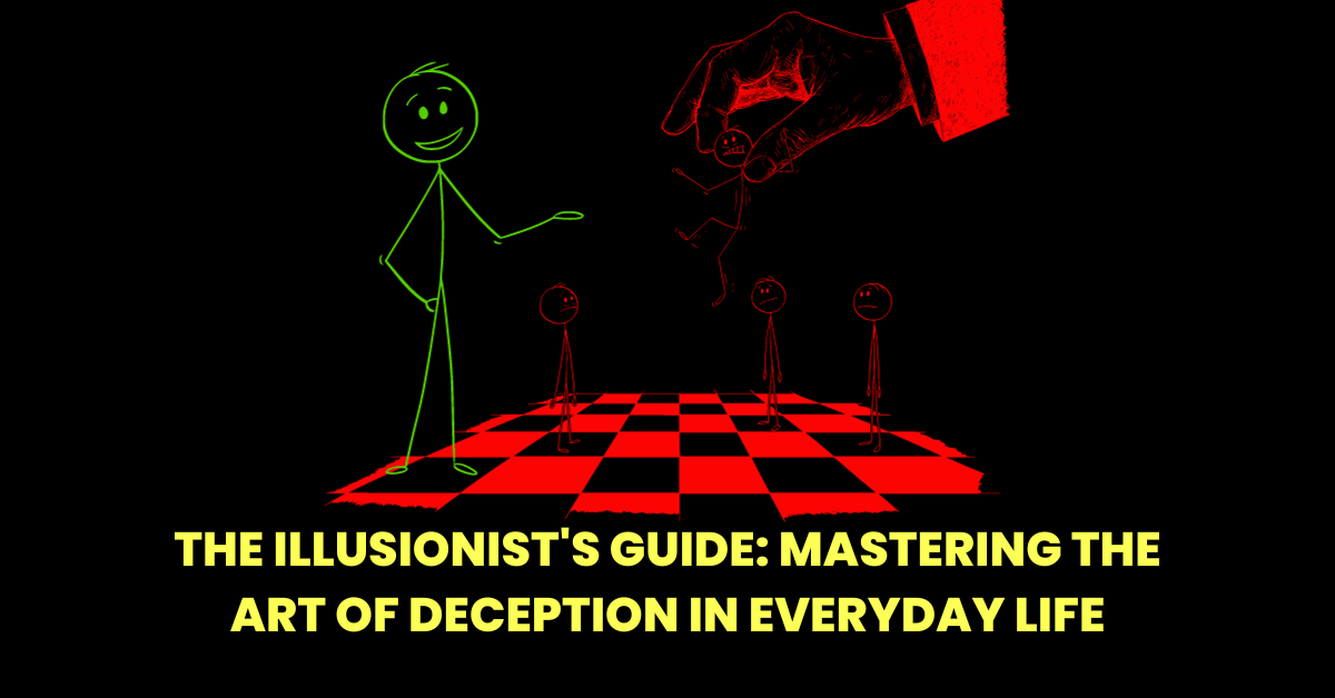 The Illusionists Guide Mastering The Art Of Deception In Everyday
