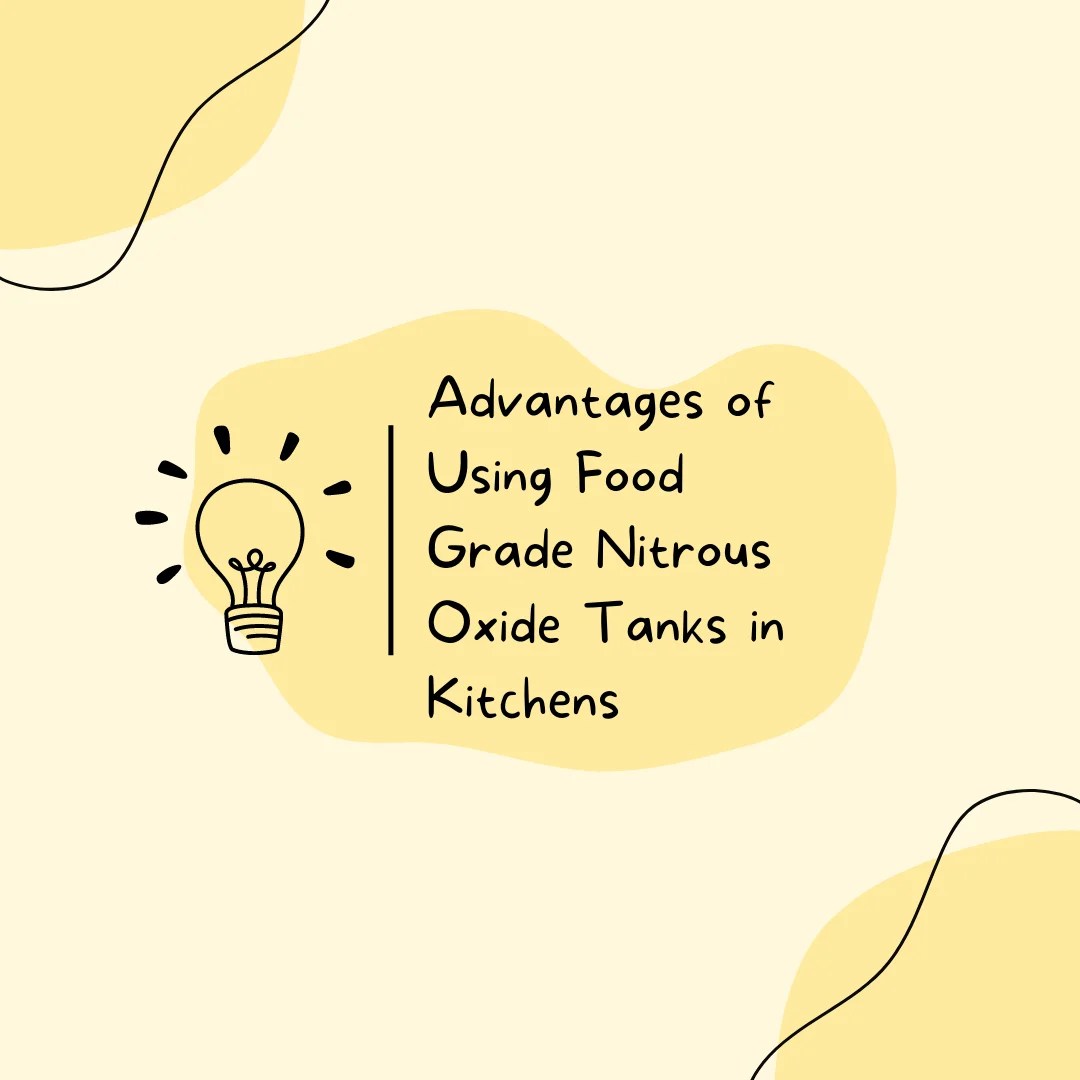Advantages of Using Food Grade Nitrous Oxide Tanks in Kitchens