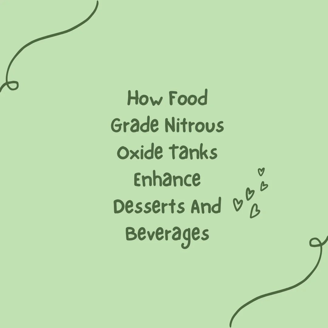 How Food Grade Nitrous Oxide Tanks Enhance Desserts and Beverages