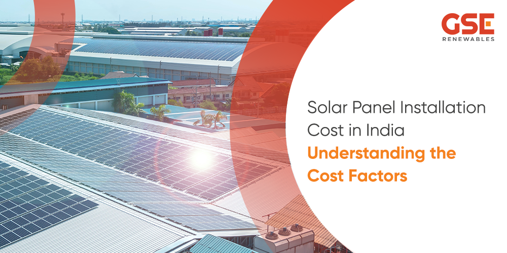Solar Panel Installation Cost in India GSE Renewables