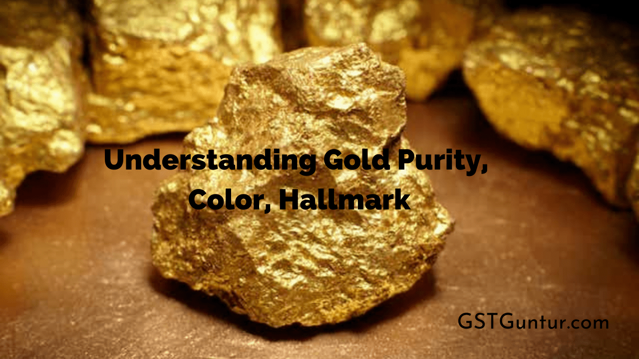 Understanding Gold Purity, Color, Hallmark GST Guntur