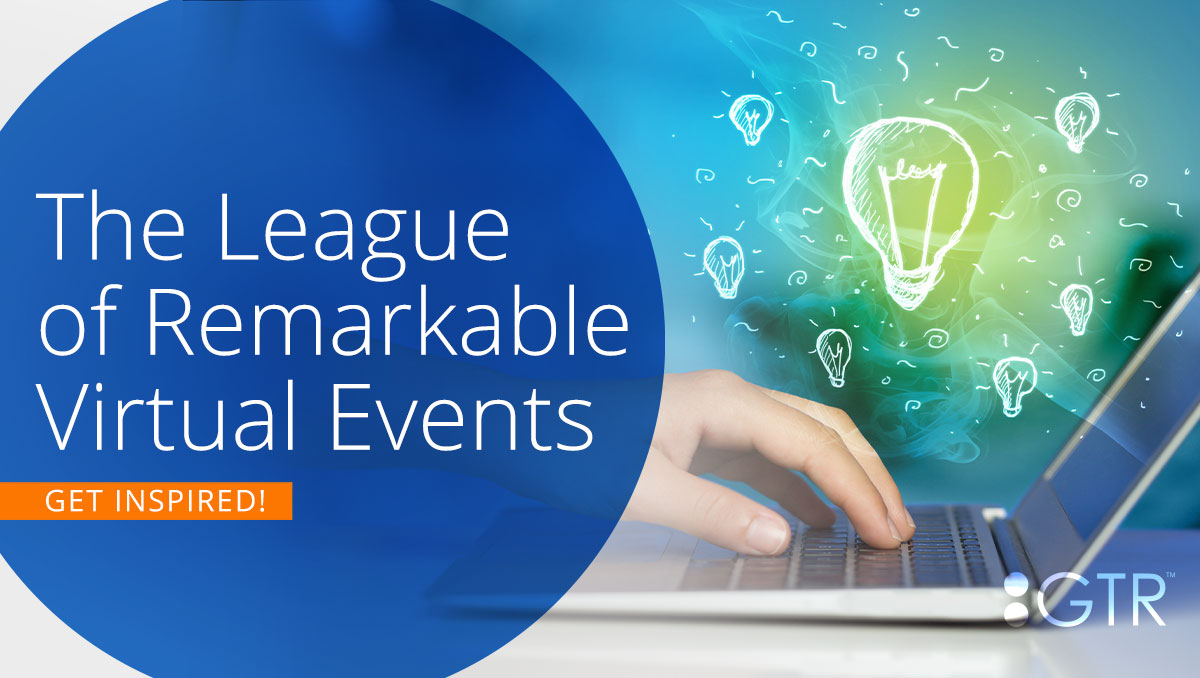 4 Examples of Remarkable Virtual Events GTR™ Blog