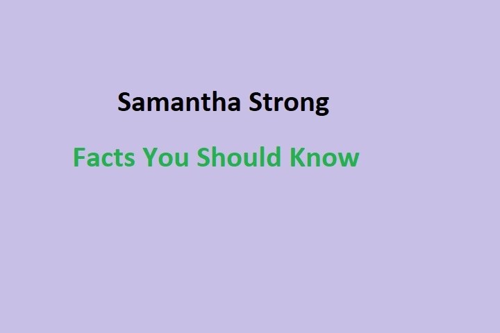 Samantha Strong: Facts You Should Know