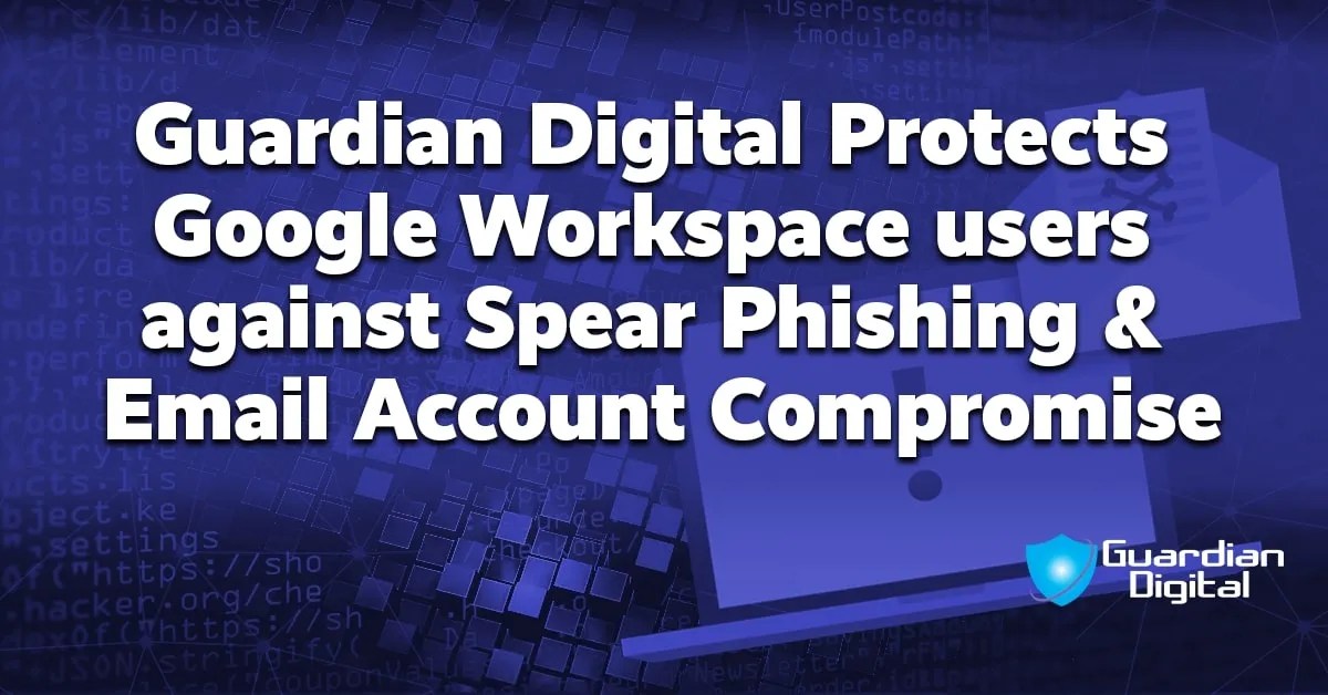 Google Workspace Email Security Solution Guardian Digital.