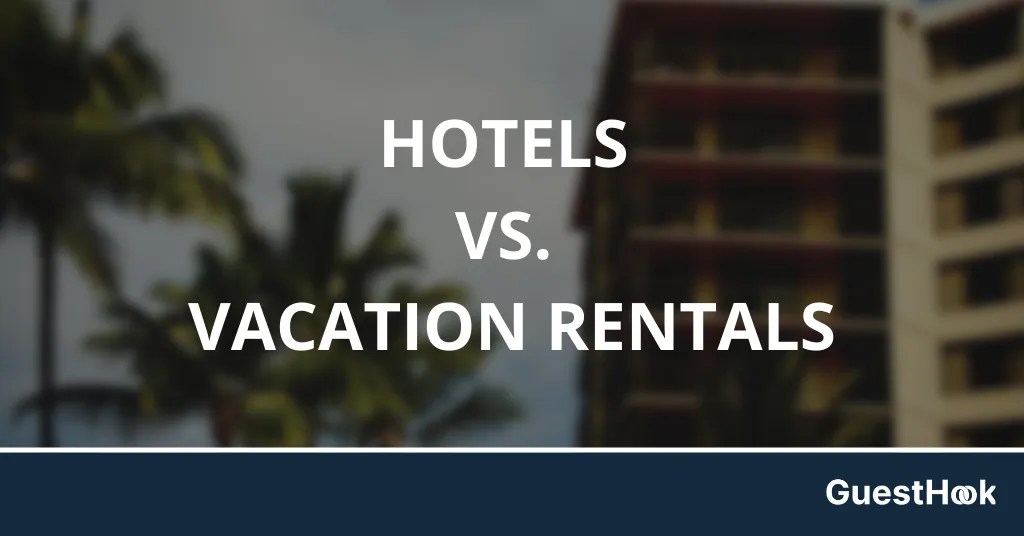 Hotels vs. Vacation Rentals And How to Give Guests the Best of Both Guest Hook