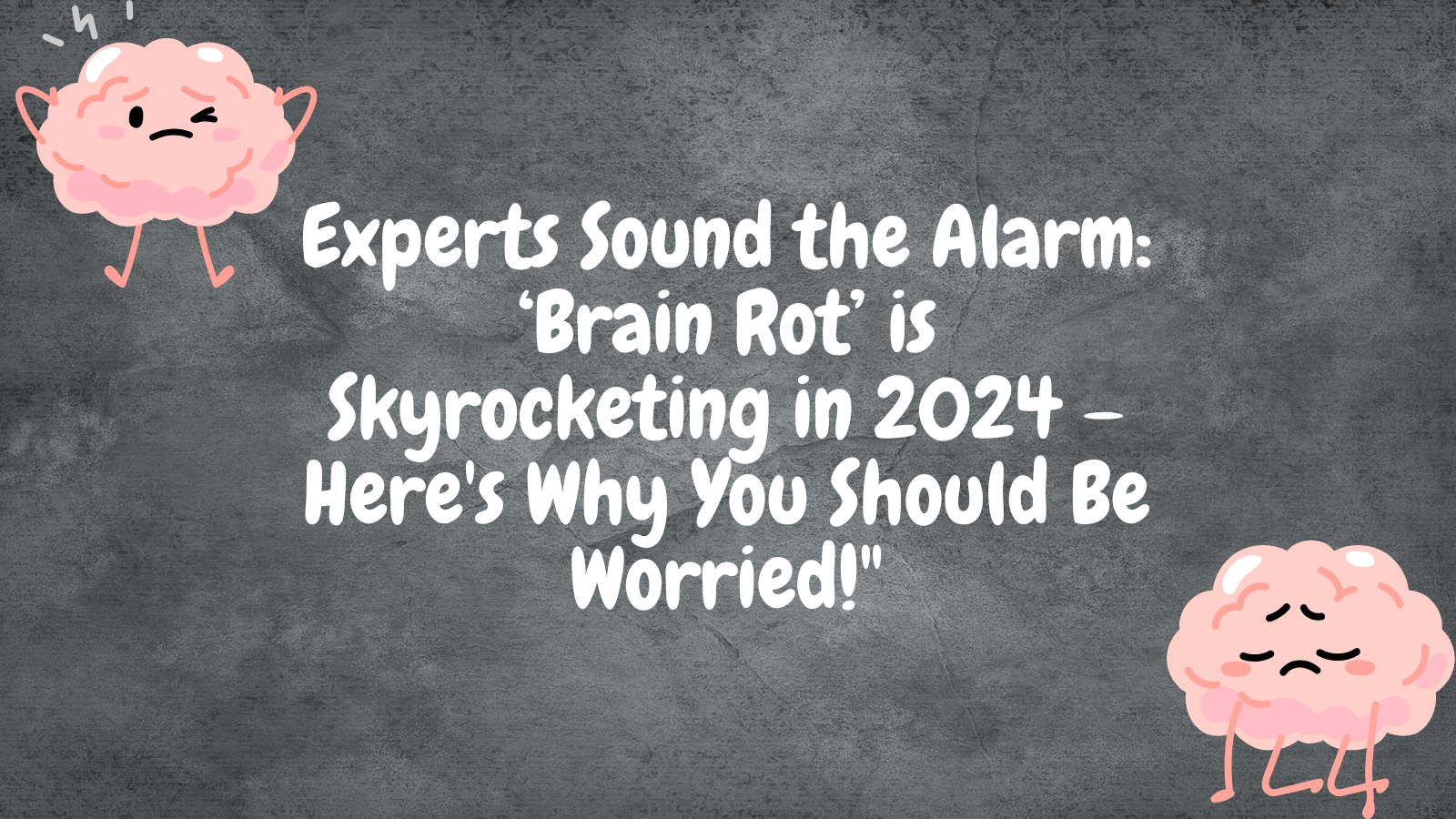 Experts Sound The Alarm Brain Rot Is Skyrocketing In 2024 Here’s Why