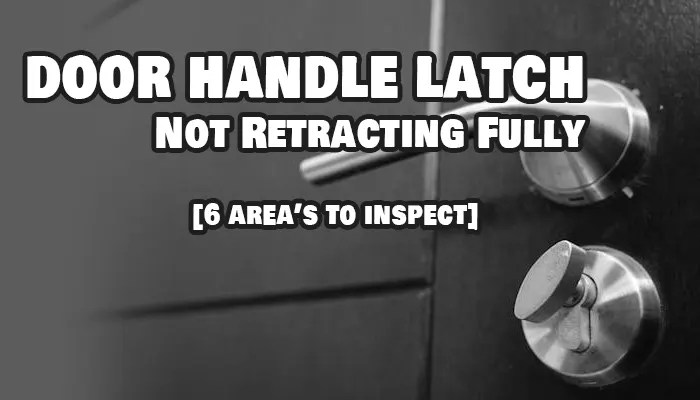Door Handle Latch Not Retracting Fully [Solved] - GuidingPapa