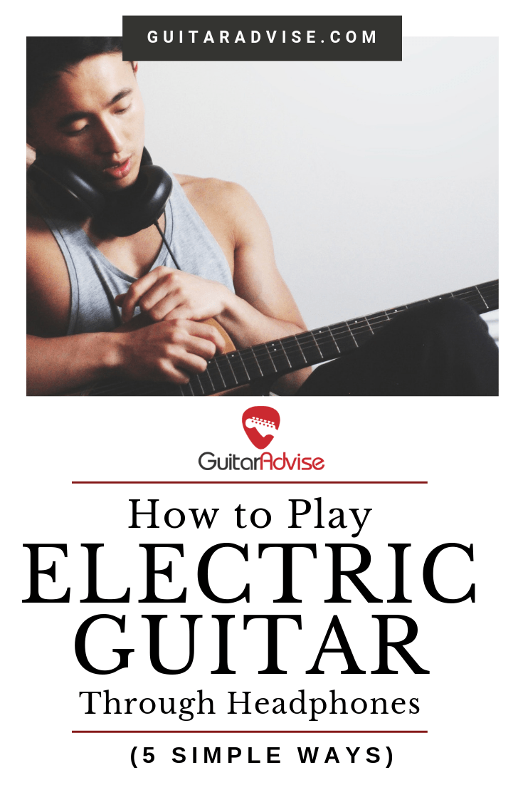 How to Play Electric Guitar through Headphones (5 Simple Ways)