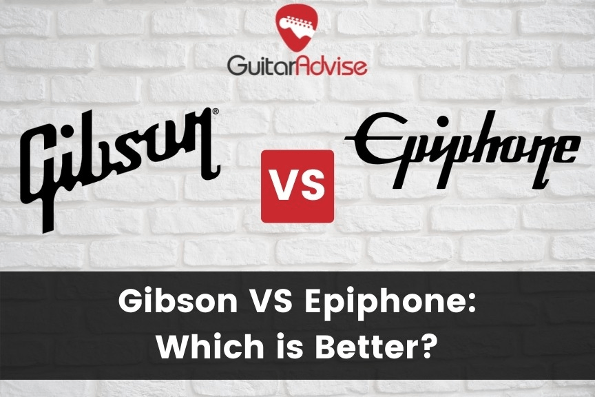 Gibson vs Epiphone Major Differences Explained (2022)