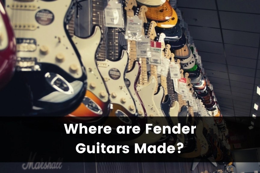 Where are Fender Guitars Made? (2024) Guitar Advise