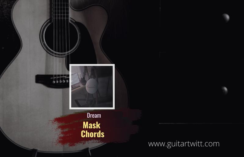 Dream Mask Chords For Guitar Piano & Ukulele Guitartwitt