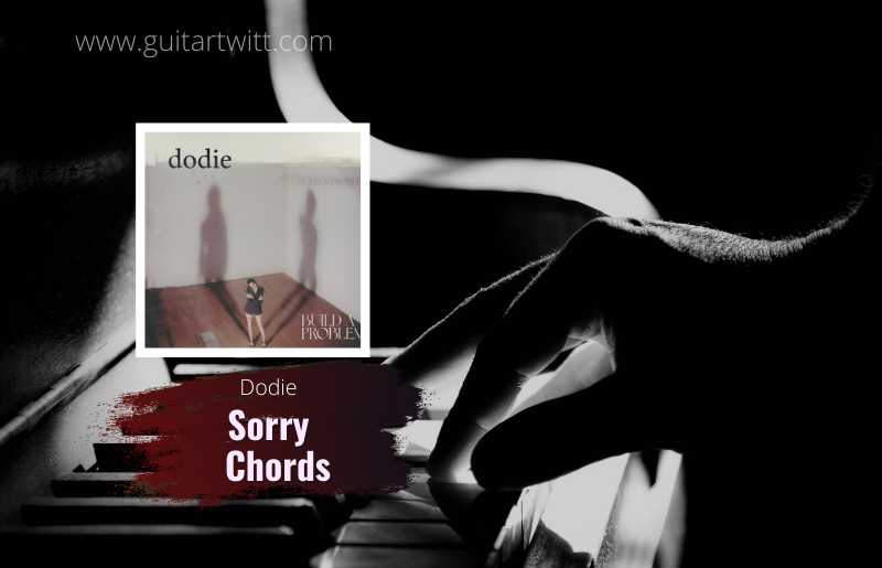 Sorry Chords By Dodie For Guitar Piano & Ukulele Guitartwitt