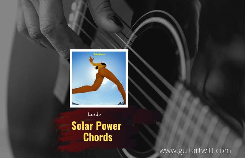 Solar Power Chords By Lorde For Guitar Piano & Ukulele Guitartwitt