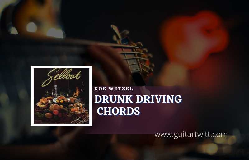 Drunk Driving Chords By Koe Wetzel Guitartwitt