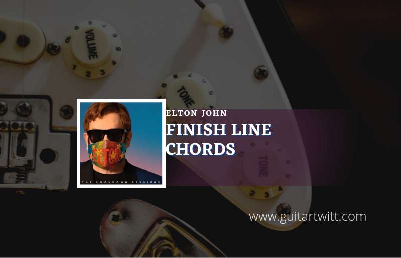 Finish Line Chords By Elton John Guitartwitt