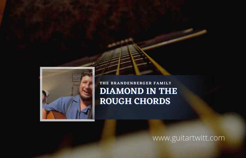 Diamonds In The Rough Chords By The Brandenberger Family Guitartwitt