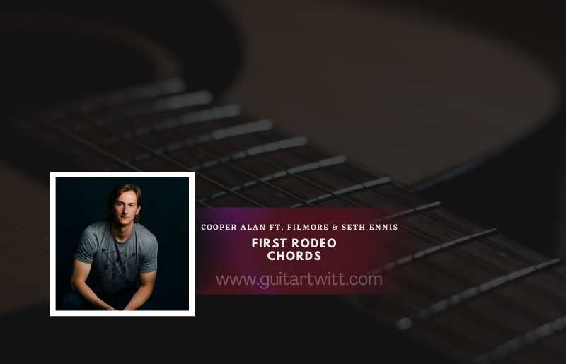 First Rodeo Chords By Cooper Alan Ft. Filmore & Seth Ennis Guitartwitt